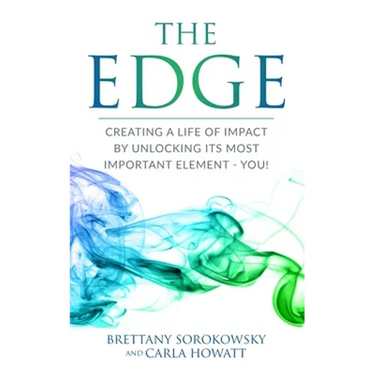 The Edge: Creating a Life of Impact by Unlocking its Most Important Element - You!