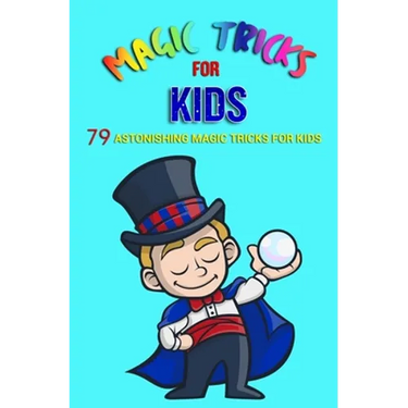 Magic Tricks For Kids: 79 Astonishing Magic Tricks For Kids (With Illustrations)