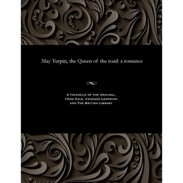 May Turpin, the Queen of the Road: A Romance