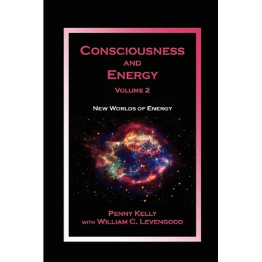 Consciousness and Energy, Vol. 2: New Worlds of Energy