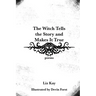 The Witch Tells the Story and Makes It True: Poems