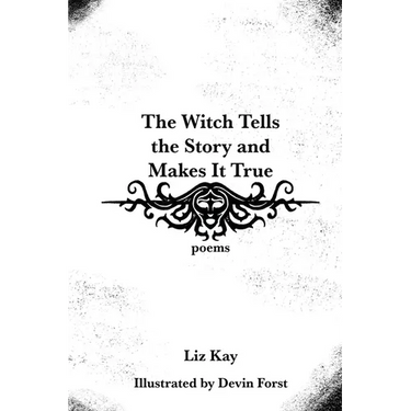 The Witch Tells the Story and Makes It True: Poems