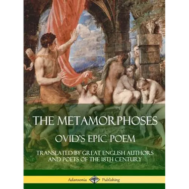 The Metamorphoses: Ovid's Epic Poem, Translated by Great English Authors and Poets of the 18th Century