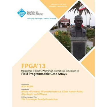 FPGA 13 Proceedings of the 2013 ACM/Sigda International Symposium on Field Programmable Gate Arrays