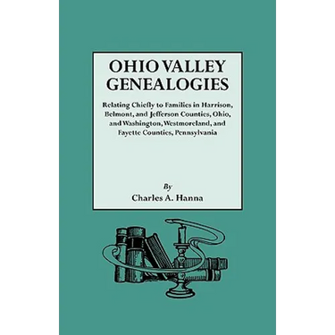 Ohio Valley Genealogies, Realting Chiefly to Families in Harrison, Belmont and Jefferson Counties, Ohio, and Washington, Westmoreland and Fayette Coun