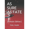 As Sure as Fate: (Schools Edition)
