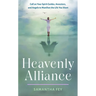 Heavenly Alliance: Call on Your Spirit Guides, Ancestors, and Angels to Manifest the Life You Want