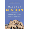 Made for Mission: Renewing Your Parish Culture