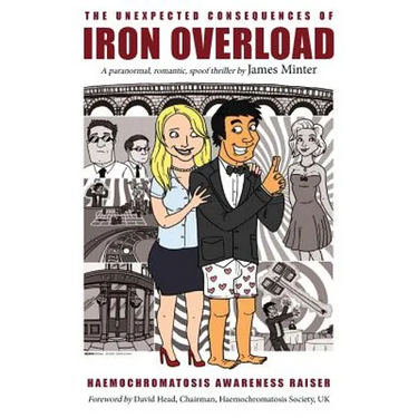 The Unexpected Consequences Of Iron Overload: A Paranormal, Romantic, Spoof Thriller