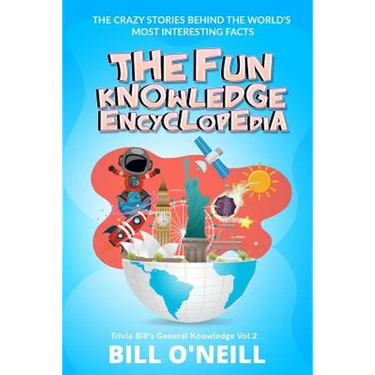 The Fun Knowledge Encyclopedia Volume 2: The Crazy Stories Behind the World's Most Interesting Facts