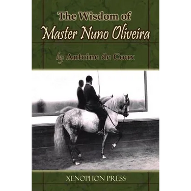 The Wisdom of Master Nuno Oliveira by Antoine de Coux