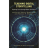 Teaching Digital Storytelling: Inspiring Voices Through Online Narratives