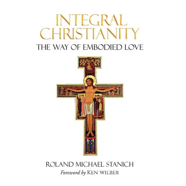Integral Christianity The Way of Embodied Love