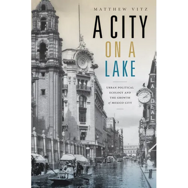 A City on a Lake: Urban Political Ecology and the Growth of Mexico City