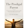 The Prodigal Parent: It's Never Too Late (And They're Never Too Old) To Reach Your Children with the Gospel!
