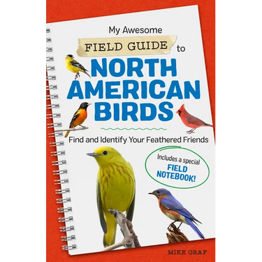 My Awesome Field Guide to North American Birds: Find and Identify Your Feathered Friends