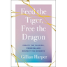 Feed the Tiger, Free the Dragon: Create the Passion, Freedom, and Respect You Deserve