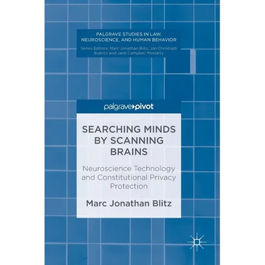 Searching Minds by Scanning Brains: Neuroscience Technology and Constitutional Privacy Protection
