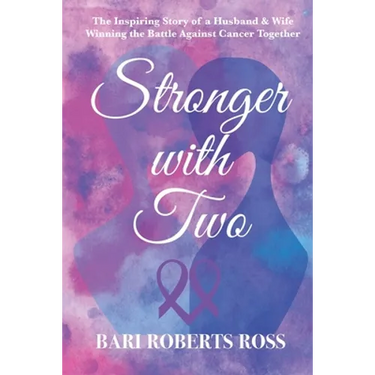 Stronger with Two: The Inspiring True Story of a Husband and Wife Winning the Battle Against Cancer Together