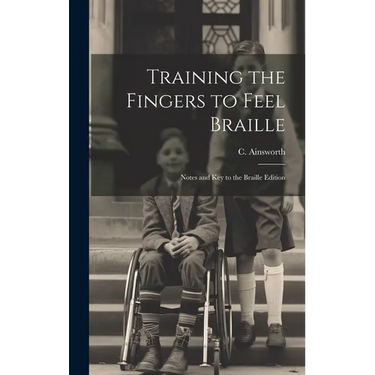Training the Fingers to Feel Braille: Notes and Key to the Braille Edition