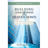 Building Your Business from Heaven Down: How to Receive Heaven's Input for Your Business