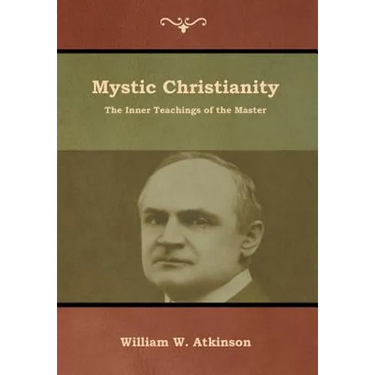 Mystic Christianity: The Inner Teachings of the Master
