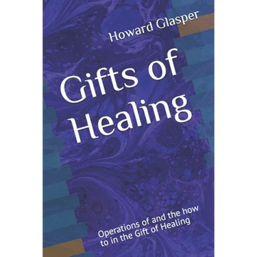 Gifts of Healing: Operations of and the how to in the Gift of Healing