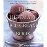 The Ultimate Ice Cream Book: Over 500 Ice Creams, Sorbets, Granitas, Drinks, and More