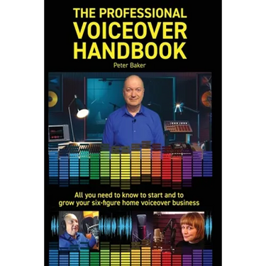 The Professional Voiceover Handbook: All you need to know to start and grow your six-figure home voiceover business