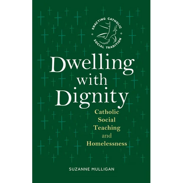 Dwelling with Dignity: Catholic Social Teaching and Homelessness