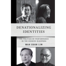 Denationalizing Identities: The Politics of Performance in the Chinese Diaspora