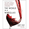 The World in a Wineglass: The Insider's Guide to Artisanal, Sustainable, Extraordinary Wines to Drink Now