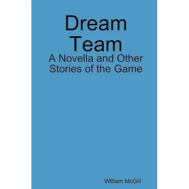 Dream Team: A Novella and Other Stories of the Game