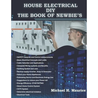 House Electrical DIY the Book of Newbie's: Fully Updated House Electrical Circuits and Light Designs/ Estimations, Backup Power and Also Requirements