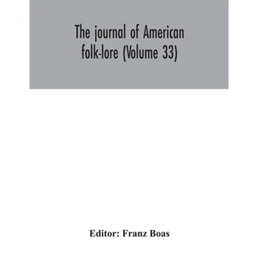 The journal of American folk-lore (Volume 33)