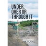 Under, Over or Through It