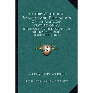 History Of The Rise, Progress, And Termination Of The American Revolution V3: Interspersed With Biographical, Political And Moral Observations (1805)