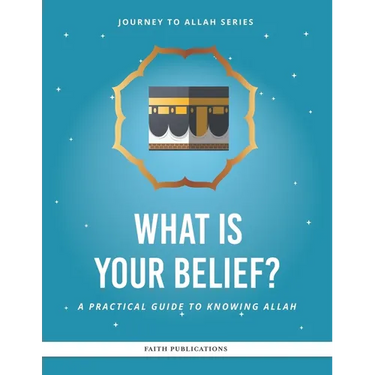 What is Your Belief?: A Practical Guide to Knowing Allah