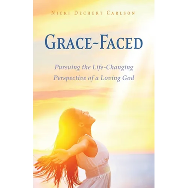 Grace-Faced: Pursuing the Life-Changing Perspective of a Loving God