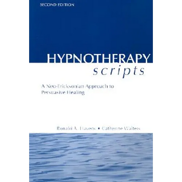 Hypnotherapy Scripts: A Neo-Ericksonian Approach to Persuasive Healing