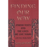 Finding Our Way: Jewish Texts and the Lives We Lead Today