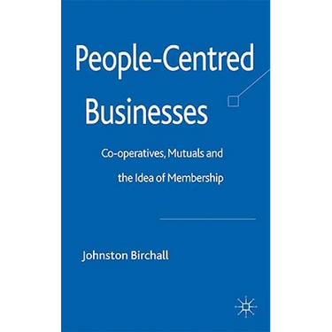 People-Centred Businesses: Co-Operatives, Mutuals and the Idea of Membership