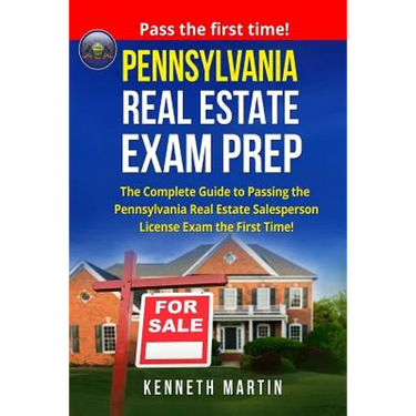 Pennsylvania Real Estate Exam Prep: The Complete Guide to Passing the Pennsylvania Real Estate Salesperson License Exam the First Time!