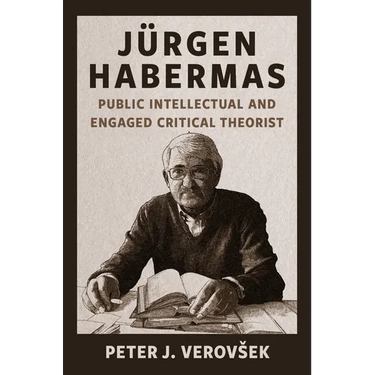 Jürgen Habermas: Public Intellectual and Engaged Critical Theorist