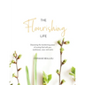 The Flourishing Life: Discovering the transforming power of trusting God with your weaknesses, ways and wants