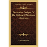Decorative Designs Of The Ojibwa Of Northern Minnesota