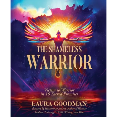 The Shameless Warrior: Victim to Warrior in 10 Sacred Promises