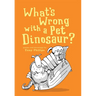 What's Wrong with a Pet Dinosaur?: Poems and Drawings