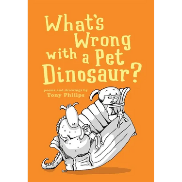 What's Wrong with a Pet Dinosaur?: Poems and Drawings