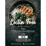 Lectin Free: The Ultimate Cookbook With 100 Easy Recipes